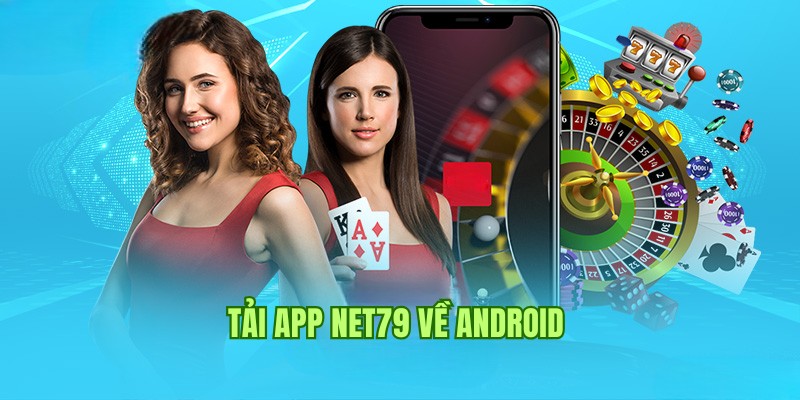 Quy trình tải app Net79 về Android dành cho người chơi mới