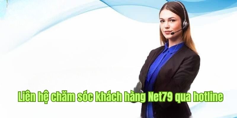 Kết nối với bộ phận chăm sóc khách hàng Net79 qua số hotline 