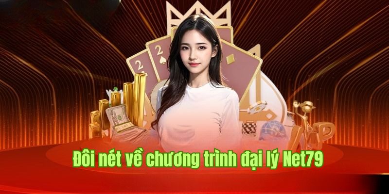 Sơ lược thông tin cần biết về chính sách đại lý net79