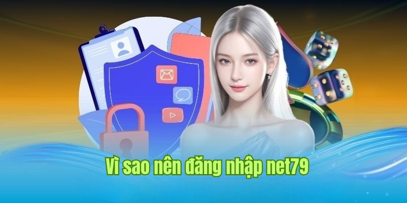 Lý do nên chọn đăng nhập net79 để trải nghiệm